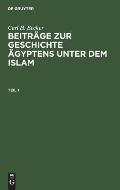Carl H. Becker: Beitr?ge Zur Geschichte ?gyptens Unter Dem Islam. Teil 1
