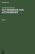 Karl Rudolf Schmidt: Nutzenergie Aus Atomkernen. Band 1