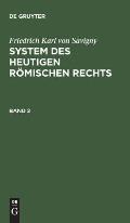 Friedrich Karl Von Savigny: System Des Heutigen R?mischen Rechts. Band 2