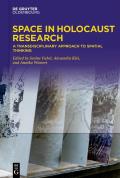 Space in Holocaust Research: A Transdisciplinary Approach to Spatial Thinking