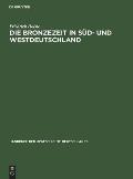 Die Bronzezeit in S?d- und Westdeutschland