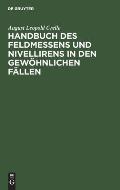 Handbuch Des Feldmessens Und Nivellirens in Den Gew?hnlichen F?llen