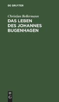Das Leben Des Johannes Bugenhagen: Nebst Einem Vollst?ndigen Abdruck Seiner Braunschweigischen Kirchenordnung Vom Jahre 1528