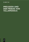 Preussen Und Der Friede Von Villafranca: Ein Beitrag Zur Neuesten Deutschen Geschichte