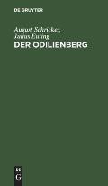 Der Odilienberg: Mit Einer Karte Des Odilienberges Und Seiner Umgebung