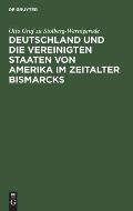 Deutschland Und Die Vereinigten Staaten Von Amerika Im Zeitalter Bismarcks