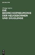 Die Bronchiopneumonie Der Neugebornen Und S?uglinge: Eine Nosologisch-Therapeutische Monographie