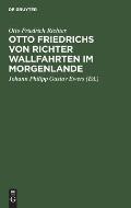Otto Friedrichs Von Richter Wallfahrten Im Morgenlande: Aus Seinen Tageb?chern Und Briefen