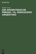 Die Argentinische Presse / El Periodismo Argentino: Ihr Einflu? in Der Entwicklung Und Dem Fortschritt Des Landes