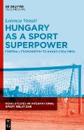 Hungary as a Sport Superpower: Football from Horthy to K?d?r (1924-1960)