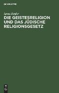 Die Geistesreligion Und Das J?dische Religionsgesetz: Ein Beitrag Zur Erneuerung Des Judentums