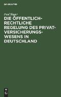 Die ?ffentlich-Rechtliche Regelung Des Privatversicherungswesens in Deutschland: Unter Ber?cksichtigung Des Deutschen ?Entwurfes Eines Gesetzes ?ber D