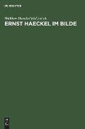 Ernst Haeckel Im Bilde: Eine Physiognomische Studie Zu Seinem 80. Geburtstage
