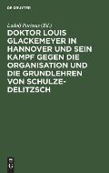 Doktor Louis Glackemeyer in Hannover Und Sein Kampf Gegen Die Organisation Und Die Grundlehren Von Schulze-Delitzsch: Nach Dr. Glackemeyers Schriften
