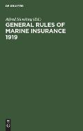 General Rules of Marine Insurance 1919: Adopted by the German Underwriters and Drafted in Collaboration with German Chambers of Commerce and Other Cor