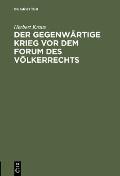 Der Gegenw?rtige Krieg VOR Dem Forum Des V?lkerrechts: Vortrag Unter Dem Titel V?lkerrechtliche Streiflichter Zum Gegenw?rtige Kriege in Der Aula Der