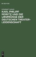 Karl Philipp Moritz Und Die Urspr?nge Der Deutschen Theaterleidenschaft