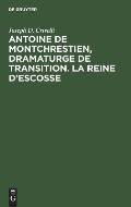 Antoine de Montchrestien, dramaturge de transition. La Reine d'Escosse