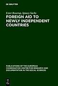 Foreign Aid to Newly Independent Countries: Aide Ext?rieure Aux Pays R?cemment Ind?pendants. Problems and Orientations. Probl?mes Et Orientations