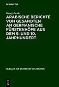 Arabische Berichte Von Gesandten an Germanische F?rstenh?fe Aus Dem 9. Und 10. Jahrhundert