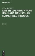 Das Heldenbuch Von Iran Aus Dem Schah Nameh Des Firdussi. Band 1