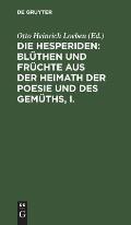 Die Hesperiden: Bl?then Und Fr?chte Aus Der Heimath Der Poesie Und Des Gem?ths, I.