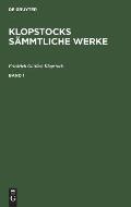 Friedrich Gottlieb Klopstock: Klopstocks S?mmtliche Werke. Band 1