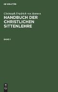 Christoph Friedrich Von Ammon: Handbuch Der Christlichen Sittenlehre. Band 1