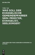 Was Soll Der Evangelische Gemeindepfarrer Sein: Priester, Evangelist, Seelsorger?
