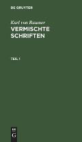 Karl Von Raumer: Vermischte Schriften. Teil 1