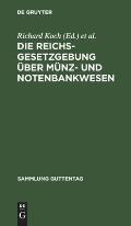 Die Reichsgesetzgebung ?ber M?nz- Und Notenbankwesen: Textausgabe Mit Anmerkungen Und Sachregister