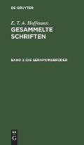 Die Serapionsbr?der: Gesammelte Erz?hlungen Und M?hrchen