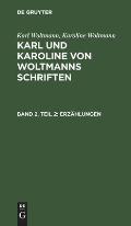 Karl Woltmann; Karoline Woltmann: Karl Und Karoline Von Woltmanns Schriften. Band 2: Erz?hlungen. Teil 2