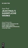 Jean Paul's S?mmtliche Werke, Band 2, Die unsichtbare Loge oder Mumien. Eine Lebensbeschreibung. Zweiter Teil