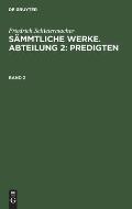 Friedrich Schleiermacher: S?mmtliche Werke. Abteilung 2: Predigten. Band 2