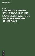 Das Herzogthum Schleswig und die Landesverwaltung zu Flensburg im Jahre 1849