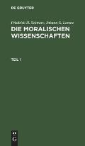 Friedrich H. Schwarz; Johann G. Lorenz: Die Moralischen Wissenschaften. Teil 1