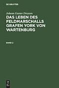Johann Gustav Droysen: Das Leben Des Feldmarschalls Grafen York Von Wartenburg. Band 2