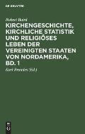 Kirchengeschichte, Kirchliche Statistik Und Religi?ses Leben Der Vereinigten Staaten Von Nordamerika, Bd. 1