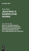 Jean Paul's S?mmtliche Werke, Band 10, Biographische Belustigungen unter der Gehirnschale einer Riesin: Eine Geistergeschichte. Der Jubelsenior: Ein A