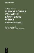 Ludwig Achim's von Arnim s?mmtliche Werke, Band 1, Novellen, Band 1