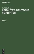 G. W. Leibniz: Leibnitz's Deutsche Schriften. Band 1