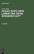 Franz Bopp, sein Leben und seine Wissenschaft, 2. H?lfte, Franz Bopp, sein Leben und seine Wissenschaft 2. H?lfte