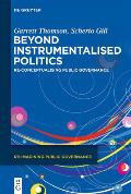Beyond Instrumentalised Politics: Re-Conceptualising Public Governance