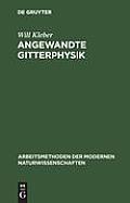 Angewandte Gitterphysik: Behandlung Der Eigenschaften Kristallisierter K?rper Vom Standpunkte Der Gittertheorie