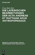 Die Lateinischen Bearbeitungen Der ACTA Andreae Et Matthiae Apud Antropophagos: Mit Sprachlichem Kommentar