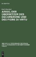 Arigo, Der ?bersetzer Des Decamerone Und Des Fiore Di Virtu: Eine Untersuchung