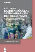 Kathrin R?gglas Szeno-Graphien Der Gegenwart: Formen Und Methoden Einer Performativen Prosa (1995-2016)