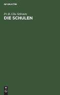 Die Schulen: Die Verschiedenen Arten Der Schulen, Ihre Inneren Und ?u?eren Verh?ltnisse, Und Ihre Bestimmung in Dem Entwickelungsga