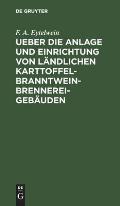 Ueber Die Anlage Und Einrichtung Von L?ndlichen Karttoffel-Branntwein-Brennerei-Geb?uden: Nach Den in Neuerer Zeit Gemachten Erfahrungen